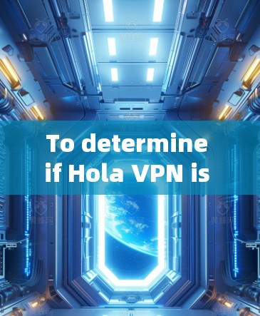 To determine if Hola VPN is a reliable option for you,consider the following key points: